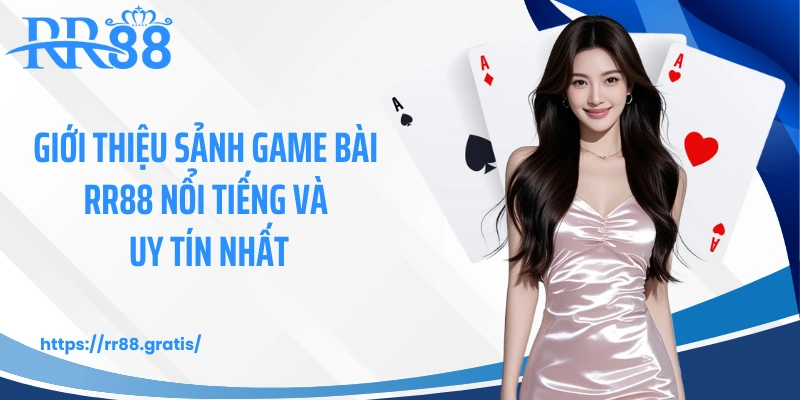 Giới thiệu sảnh game bài RR88 nổi tiếng và uy tín nhất